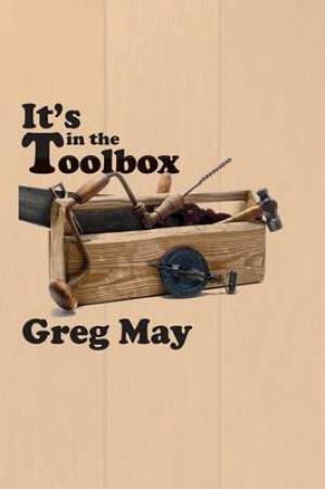 It's in the Toolbox By Greg May (Paperback) 9781938434716