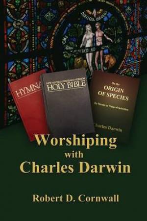 Worshiping with Charles Darwin By Robert D Cornwall (Paperback)