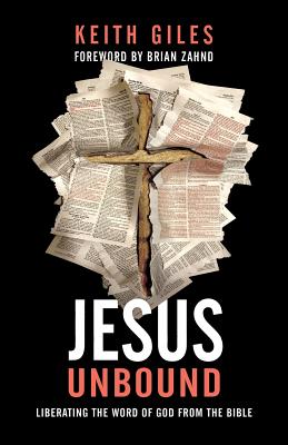 Jesus Unbound Liberating the Word of God from the Bible By Giles Keith