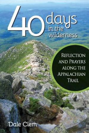 40 Days in the Wilderness Reflection and Prayersalong the Appalachian