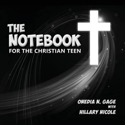 The Notebook for the Christian Teen By Onedia Nicole Gage (Paperback)