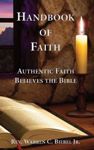 Handbook of Faith Authentic Faith Believes the Bible