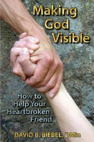 Making God Visible How to Help Your Heartbroken Friend (Paperback)