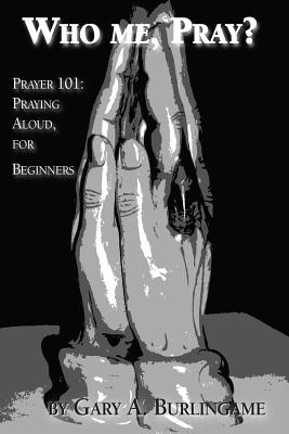 Who Me Pray Prayer 101 Praying Aloud for Beginners (Paperback)