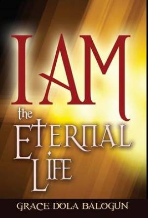 I Am the Eternal Life By Grace Dola Balogun (Hardback) 9781939415233