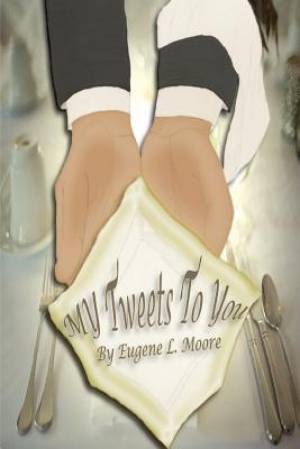 My Tweets To You By Eugene L Moore (Paperback) 9781939654519