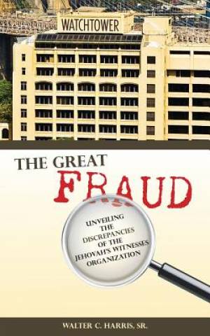 The Great Fraud Unveiling the Discrepancies of the Jehovah's Witnesse