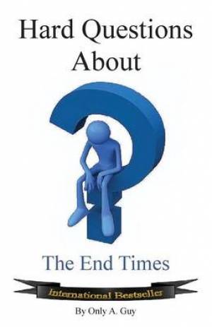 Hard Questions about the End Times By Only A Guy (Paperback)