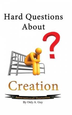 Hard Questions about Creation By Only a Guy (Paperback) 9781939670069