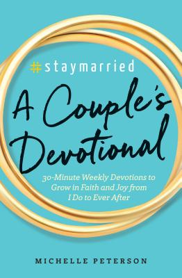 #Staymarried A Couples Devotional 30-Minute Weekly Devotions To Grow