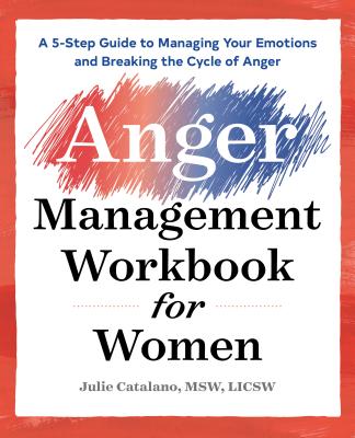 The Anger Management Workbook for Women A 5-Step Guide to Managing Yo