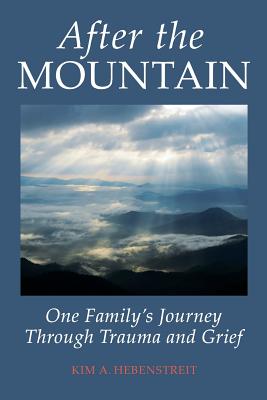 After the MOUNTAIN One Family's Journey Through Trauma and Grief