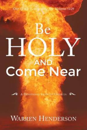 Be Holy and Come Near By Warren a Henderson (Paperback) 9781939770288