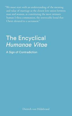 The Encyclical Humanae Vitae A Sign of Contradiction An Essay in Bir