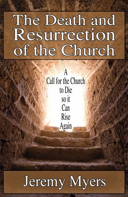 The Death and Resurrection of the Church A Call for the Church to Die