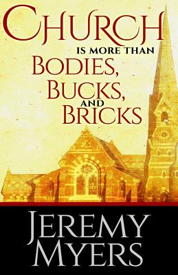 Church is More than Bodies Bucks and Bricks By Myers Jeremy