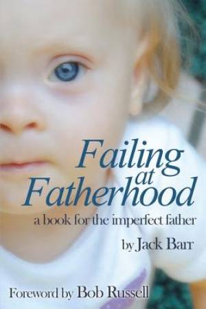 Failing at Fatherhood By Jack Barr (Paperback) 9781940145303