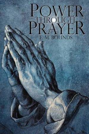 Power Through Prayer By E M Bounds Edward M Bounds (Paperback)