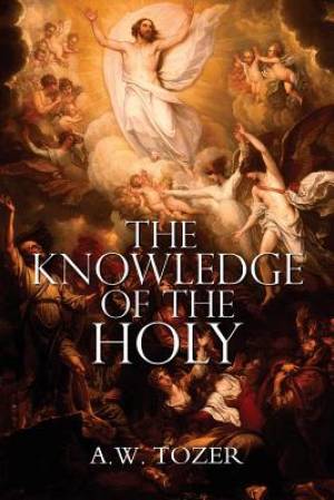 The Knowledge Of The Holy By A W Tozer By A W Tozer (Paperback)