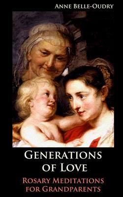 Generations of Love Rosary Meditations for Grandparents (Paperback)