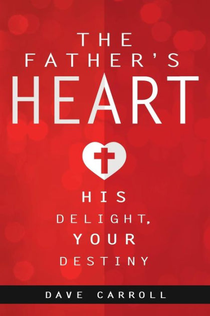 The Father's Heart By Dave Carroll (Paperback) 9781940243085