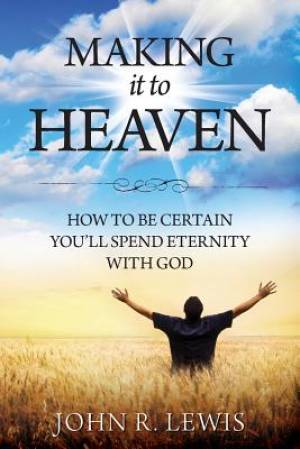 Making It to Heaven By John R Lewis (Paperback) 9781940243337