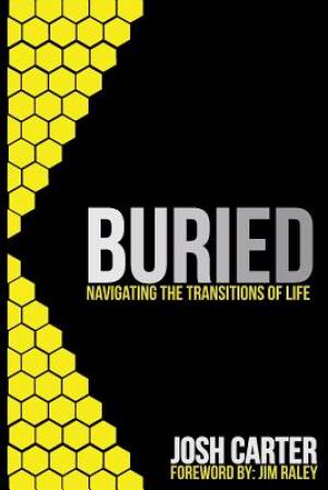 Buried Navigating the Transitions of Life By Josh Carter (Paperback)