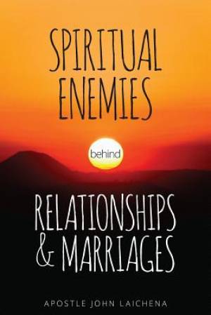 Spiritual Enemies Behind Relationships and Marriages By John Laichena