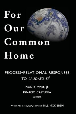 For Our Common Home Process-Relational Responses to Laudato Si'