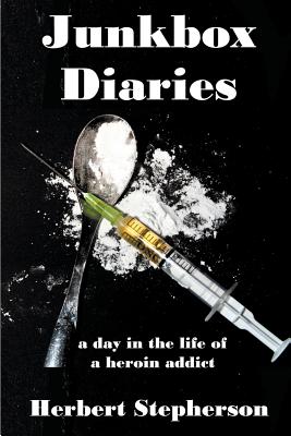 Junkbox Diaries a day in the life of a heroin addict (Paperback)