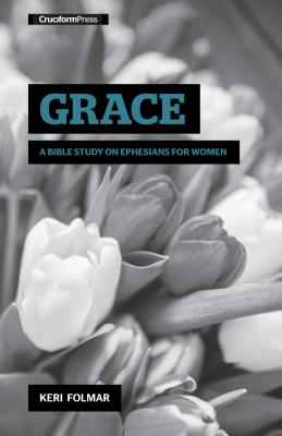 Grace A Bible Study on Ephesians for Women By Folmar Keri (Paperback)