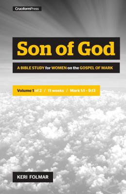 Son of God A Bible Study for Women on the Book of Mark Vol 1