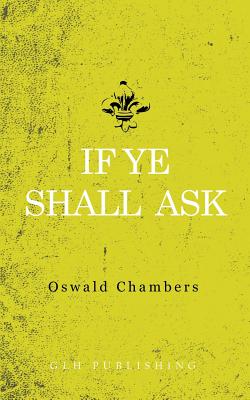 If Ye Shall Ask By Oswald Chambers (Paperback) 9781941129999