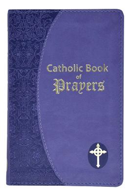 Catholic Book of Prayers Popular Catholic Prayers Arranged for Everyd