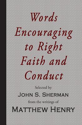 Words Encouraging to Right Faith and Conduct By Henry Matthew