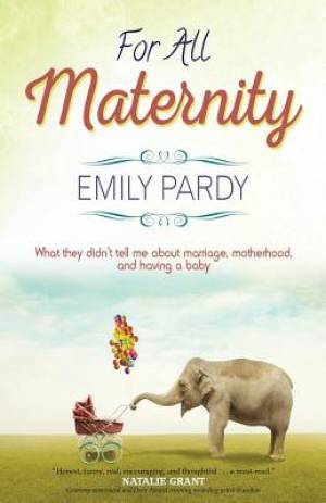 For All Maternity What They Didn't Tell Me About Marriage Motherhood