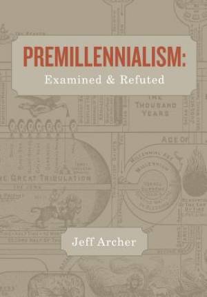 Premillennialism By Jeff Archer (Paperback) 9781941422045