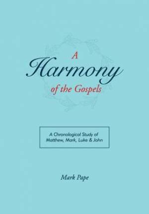 A Harmony of the Gospels By Mark Pape (Paperback) 9781941422144