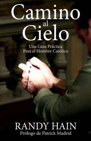 Camino al Cielo Una Guia Practica Para el Hombre Catolico (Paperback)