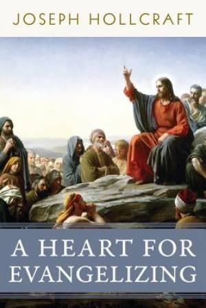 A Heart for Evangelizing By Joseph Hollcraft (Paperback) 9781941447833