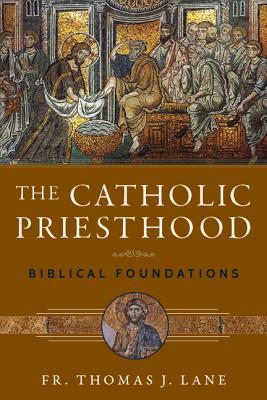 The Catholic Priesthood Biblical Foundations By Schall James V