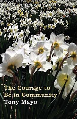 The Courage to Be in Community By Tony Mayo (Paperback) 9781941466025