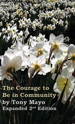 The Courage to Be in Community 2nd Edition By Tony Mayo (Hardback)