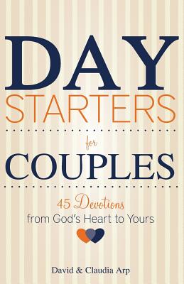 Day Starters for Couples 45 Devotions from God's Heart to Yours