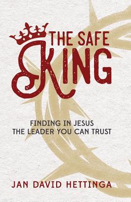 The Safe King Finding In Jesus The Leader You Can Trust (Paperback)