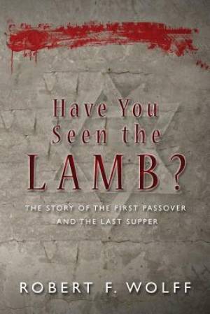 Have You Seen the Lamb By Robert F Wolff (Paperback) 9781941746134