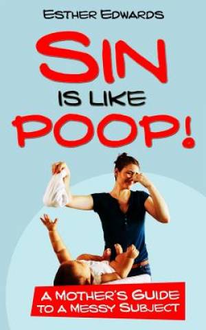 Sin Is Like Poop A Mother's Guide to a Messy Subject