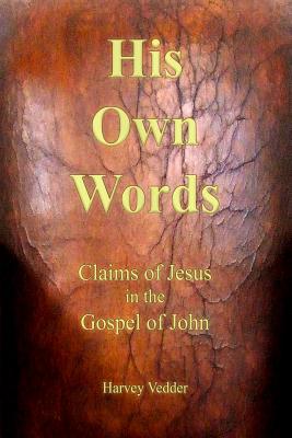 His Own Words Claims of Jesus in the Gospel of John