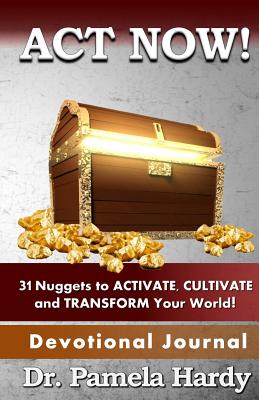 ACT Now 31 Nuggets to Activate Cultivate and Transform Your World