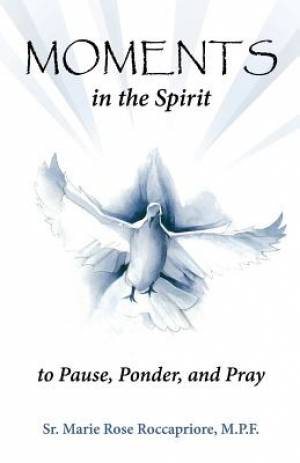 Moments in the Spirit to Pause Ponder and Pray (Paperback)